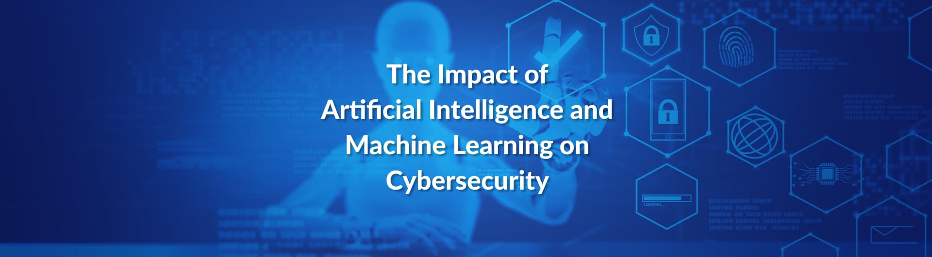 The Impact of Artificial Intelligence and Machine Learning on Cybersecurity