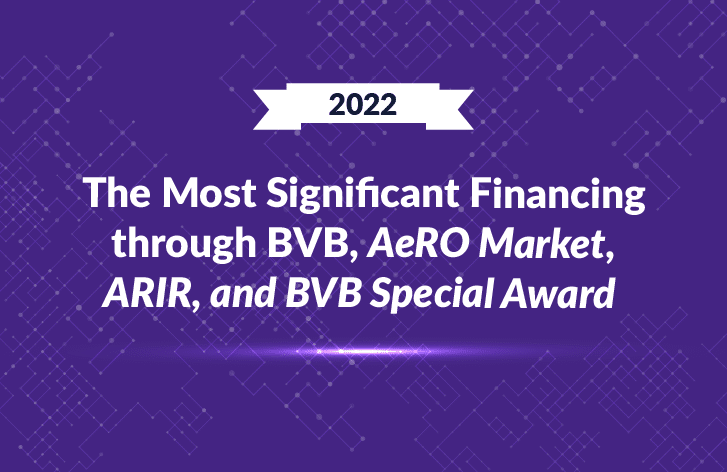 2022 – The Most Significant Financing through BVB, AeRO Market, ARIR, and BVB Special Award @2x