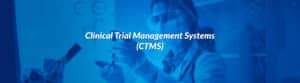 Clinical Trial Management Systems (CTMS)