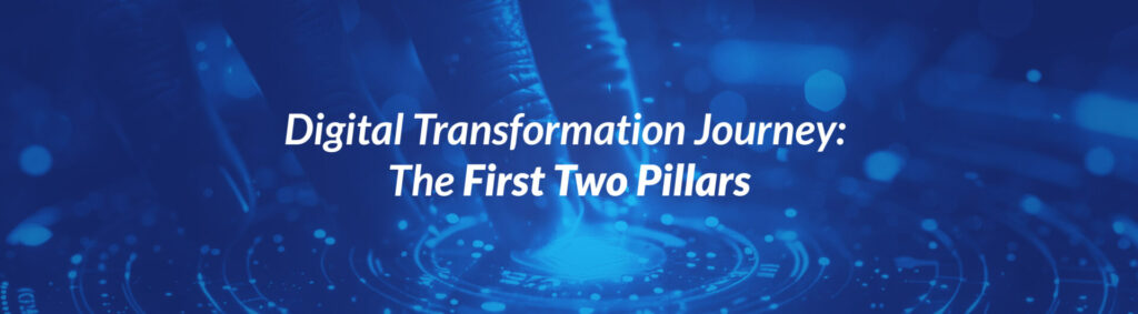 Digital Transformation Journey The First Two Pillars