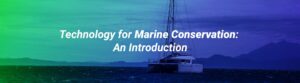 technology for Marine Conservation an introduction