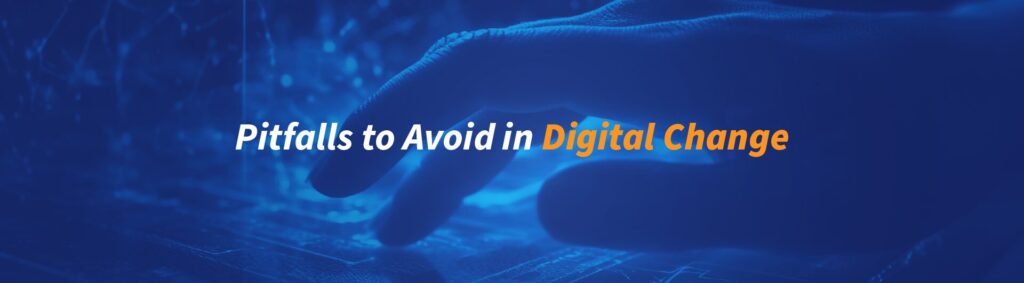 Pitfalls to Avoid in Digital Change