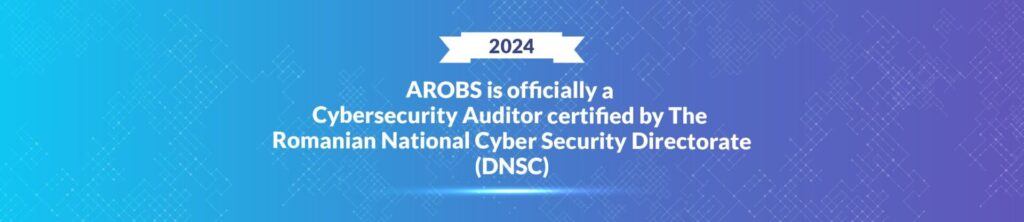 AROBS is officially a Cybersecurity Auditor certified by The Romanian National Cyber Security Directorate