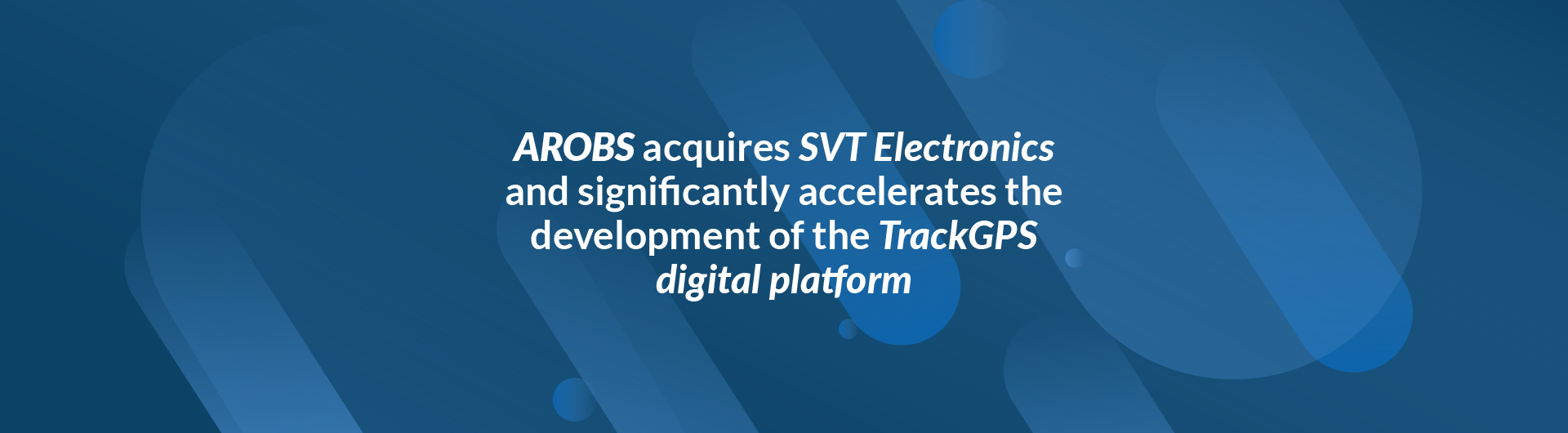 AROBS acquires SVT Electronics and significantly accelerates the development of the TrackGPS digital platform