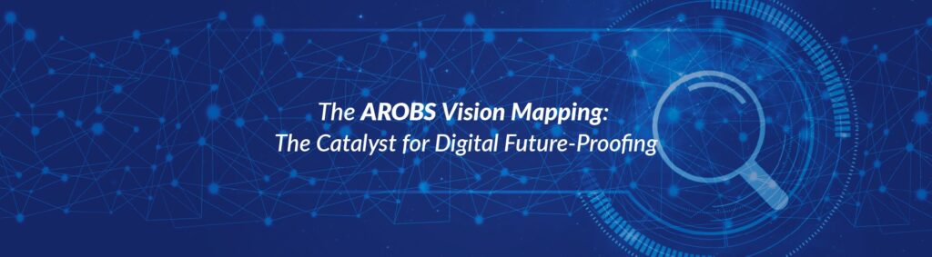 The AROBS Vision Mapping The Catalyst for Digital Future-Proofing