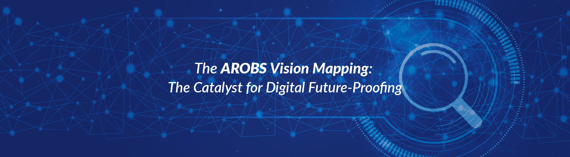 The AROBS Vision Mapping The Catalyst for Digital Future-Proofing